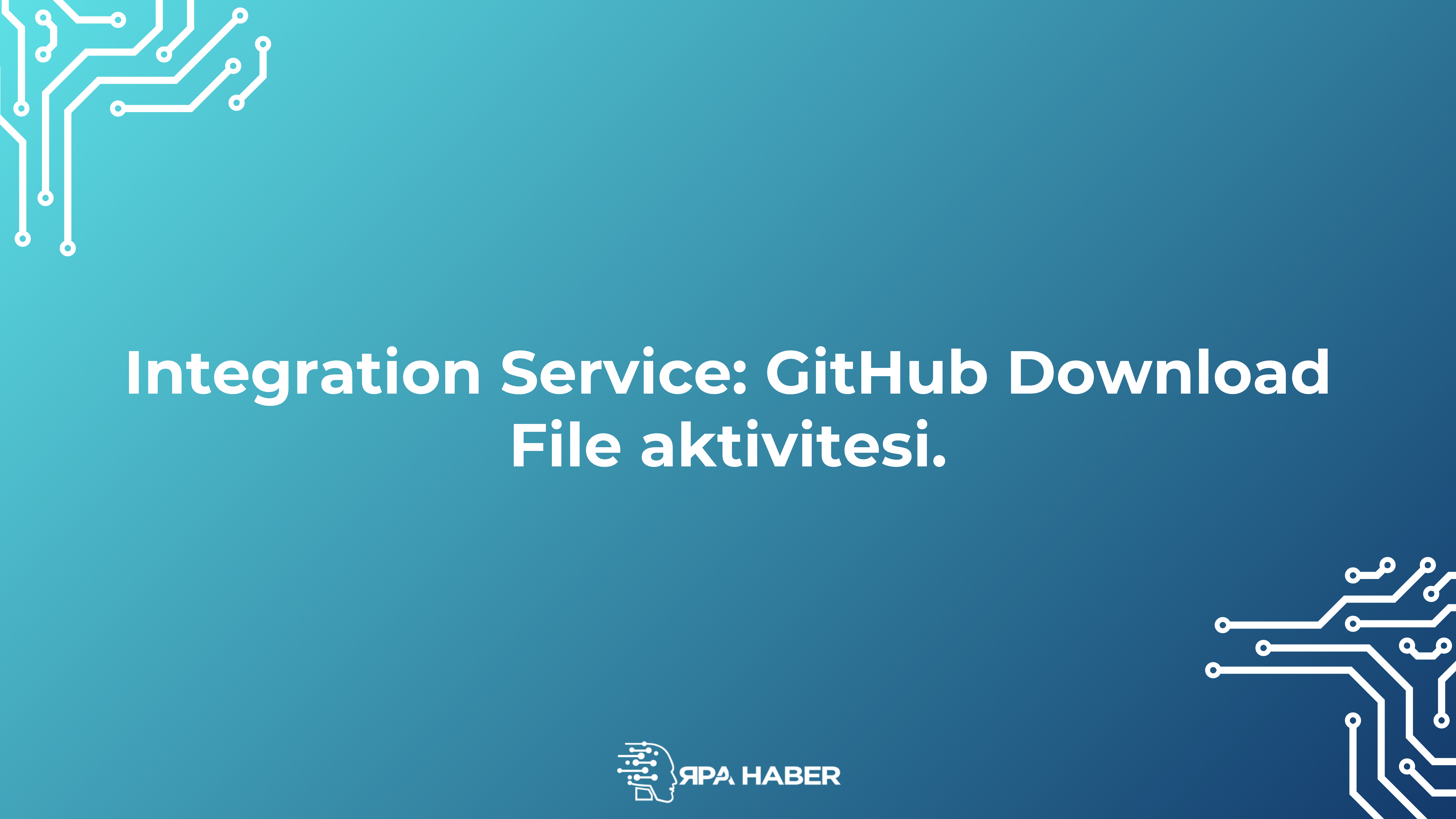 Integration Service GitHub Download File aktivitesi.